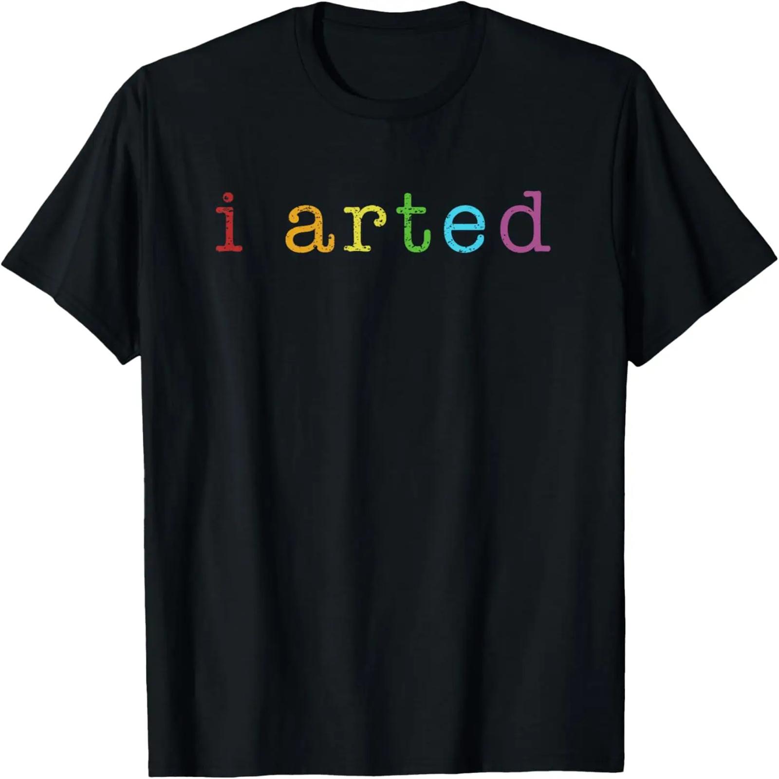 I Arted Funny Art Lovers Graphic Artist Painting T-Shirt XXXXXL разноцветный