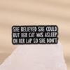 She Believed She Could Enamel Pins Her Cat Was Asleep So She Didn't Brooches Lapel Badges Funny Cat Mom Jewelry Gift for Friends