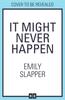 It Might Never Happen by Emily Slapper Hardback Book 9780008629175
