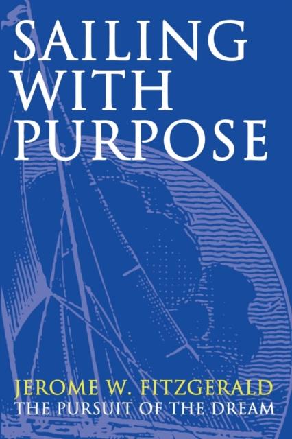 The Sailing with Purpose : The Pursuit of the Dream Book
