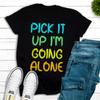 Pick It Up I Am Going Alone Funny Euchre Player T-T-Shirt