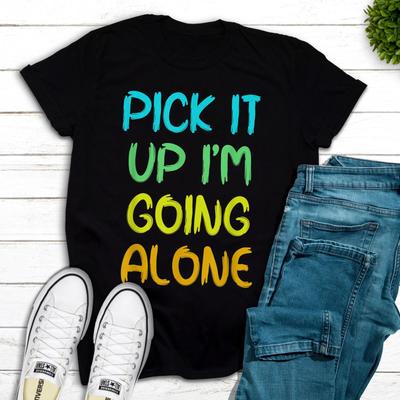 Pick It Up I Am Going Alone Funny Euchre Player T-T-Shirt