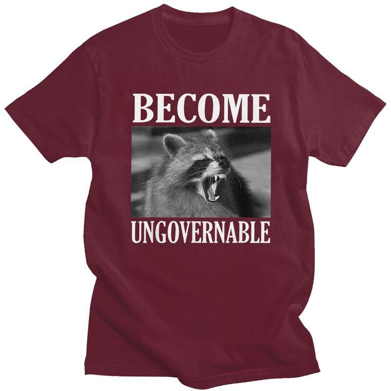 Become Ungovernable Funny Raccoon Meme T Shirts 100 Cotton Tees Shirt Streetwear O Neck Tshirt Fashion ShortSleeve Clothing
