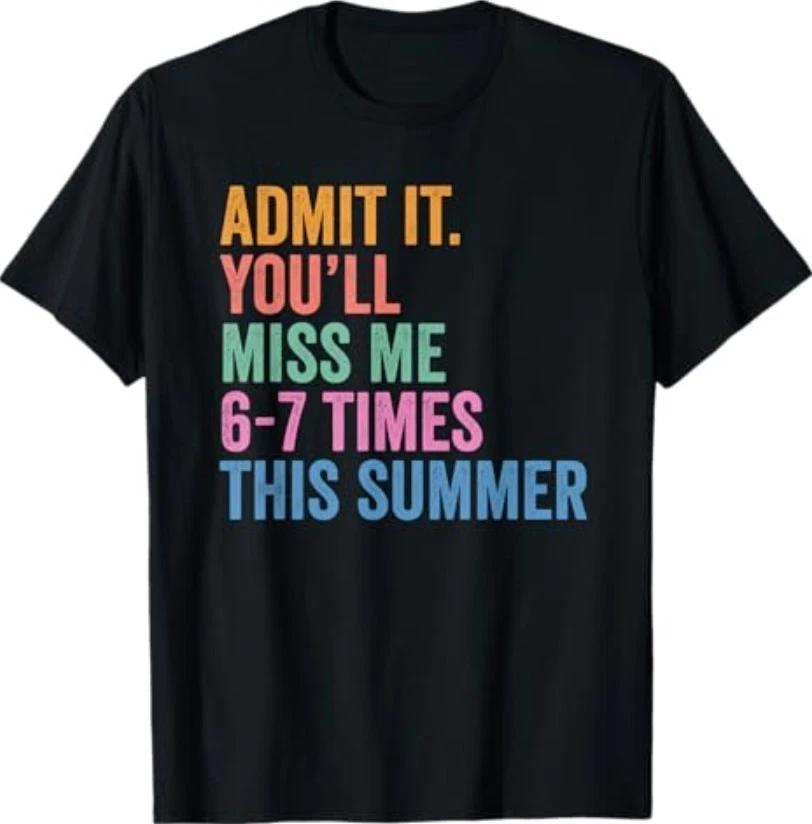 End of School Teacher Admit It You ll Miss Me 67 Last Day T-Shirt 3XL