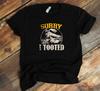 Train Lover T-Shirt - Sorry I Tooted Locomotive Train Railroad Funny Train Lover Shirt