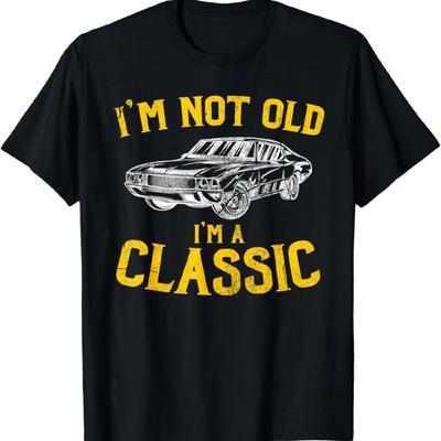 I'm Not Old, I'm A Classic - Funny Car Graphic - Birthday T-Shirt