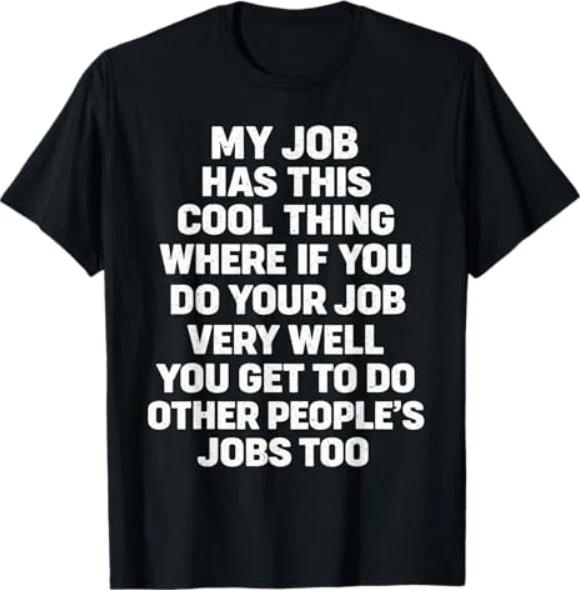 My Job Has This Cool Thing Funny Saying Quote T-Shirt 3XL