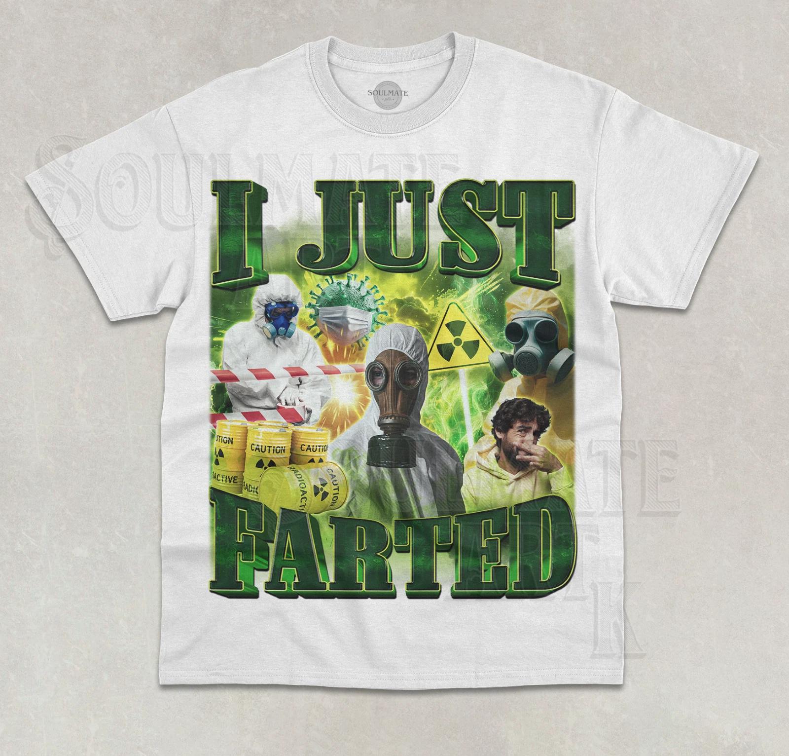I Just Farted T- Shirt Funny Meme Farting Radiation Bootleg Joke Graphic Shirt XL