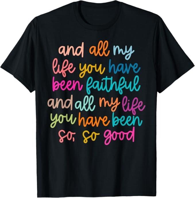 All of my Life you Have Been Faithful Goodness of God Unisex T-Shirt Unisex T-Shirt S