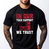 In Our Tech Support We Trust Sysadmin Computer Geek Graphic T Shirts Spring Camisas De Hombre Oversized