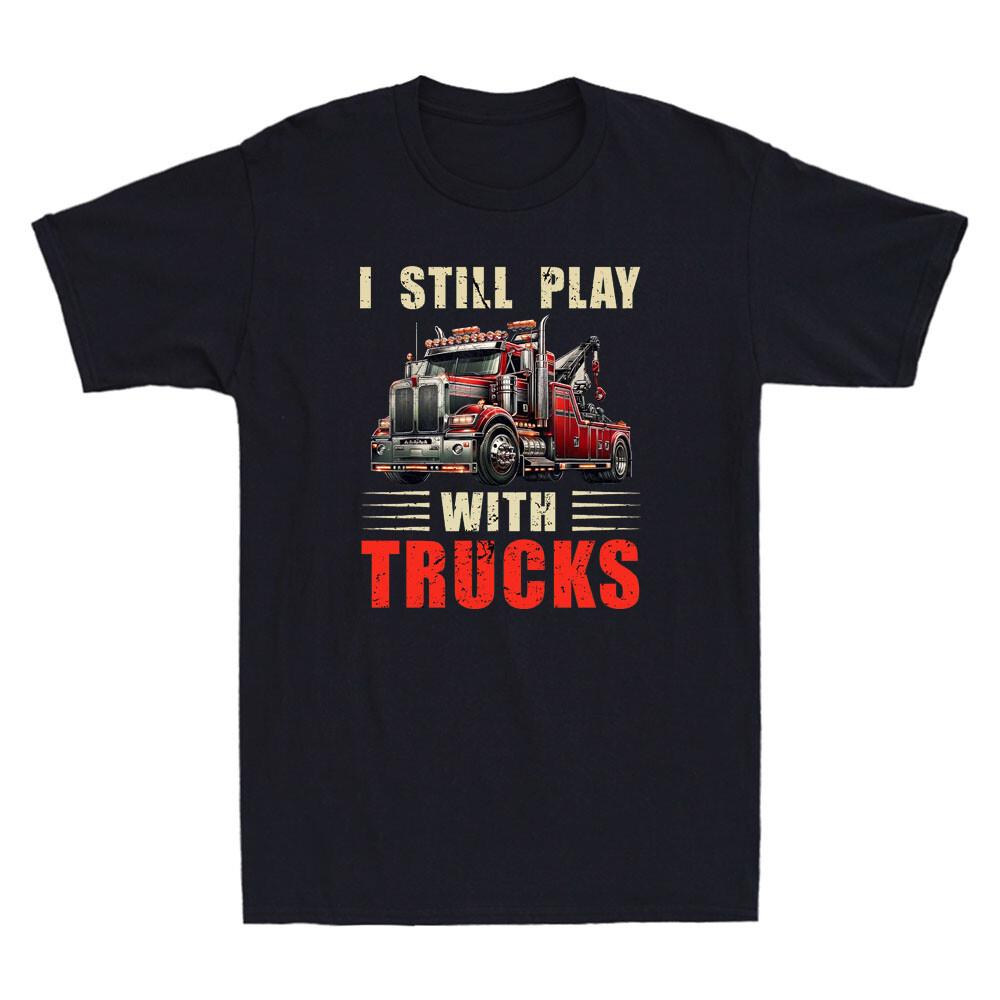 I Still Play With Trucks Heavy Duty Tow Truck Driver Towing Retro Unisexs Tshirt