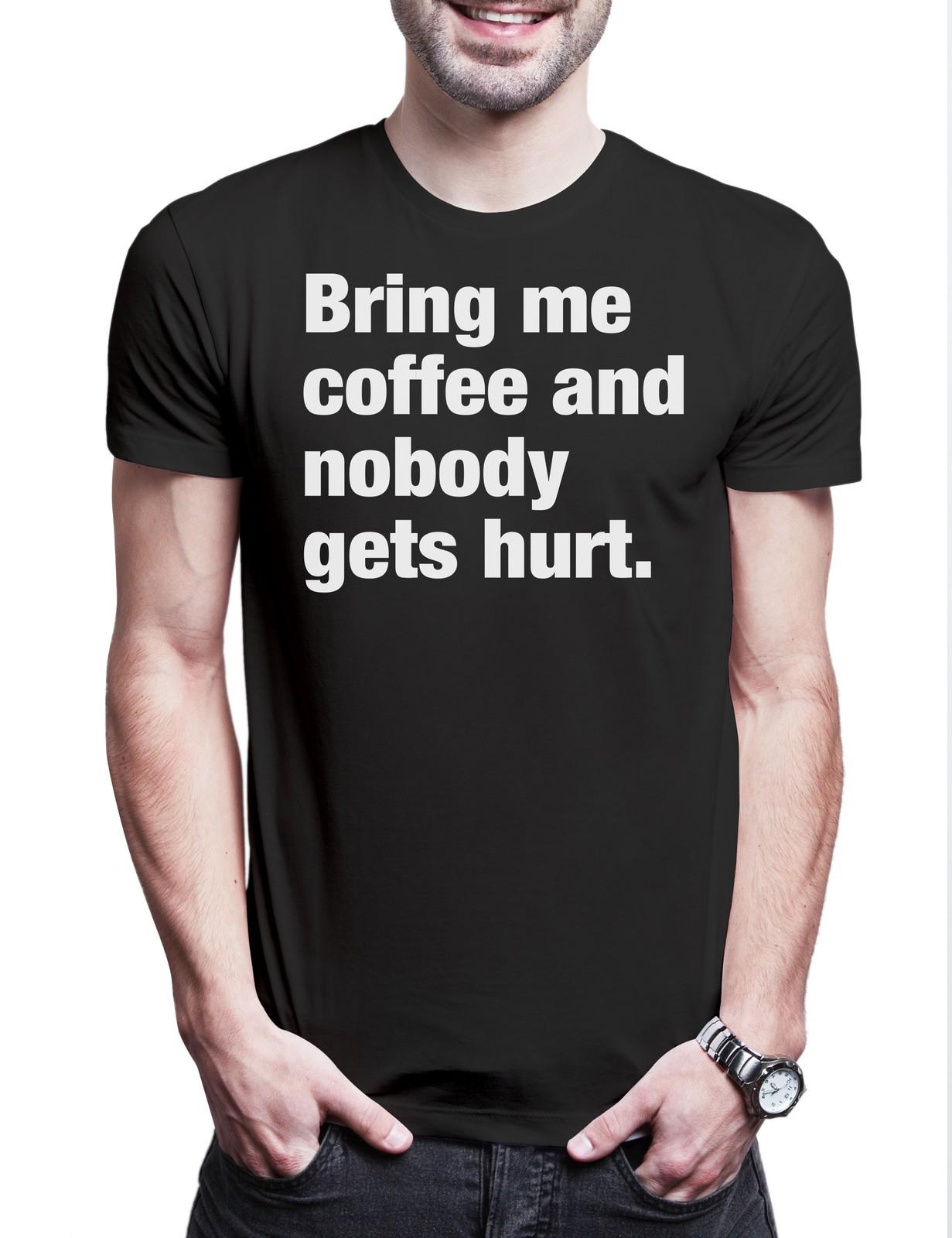 Bring Me Coffee And Nobody Gets Hurt Mens T-Shirt Slogan Saying Theme Fun Fun 2XL