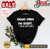 Good Men Still Exist We're Just Ugly T-Shirt, Sarcastic Shirt, Funny Shirts, ...