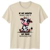If My Mouth Doesnt Say It TShirt Sarcastic Humor Animal Birthday Gift