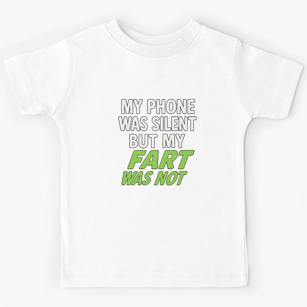 My Phone Was Silent But My Fart Was Not Shirt Kids T-Shirt 160