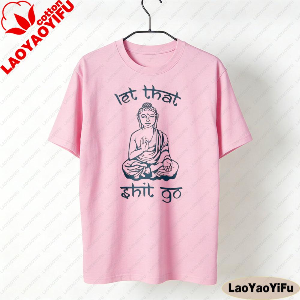 Let That Shit Go Humorous ZenInspired TShirts Funny Satire Clothing The Buddha Printed Tshirt Unisex Unisex Fashion Crewneck Tops