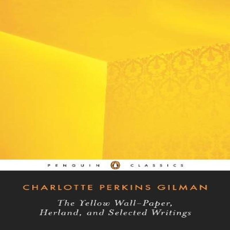 The Yellow WallPaper Herland and Selected Writings by Charlotte... 9780143105855