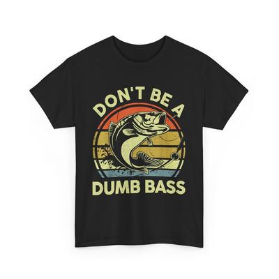 Fishing-Shirt Dont Be Dumb Bass Funny Dad T-Shirt