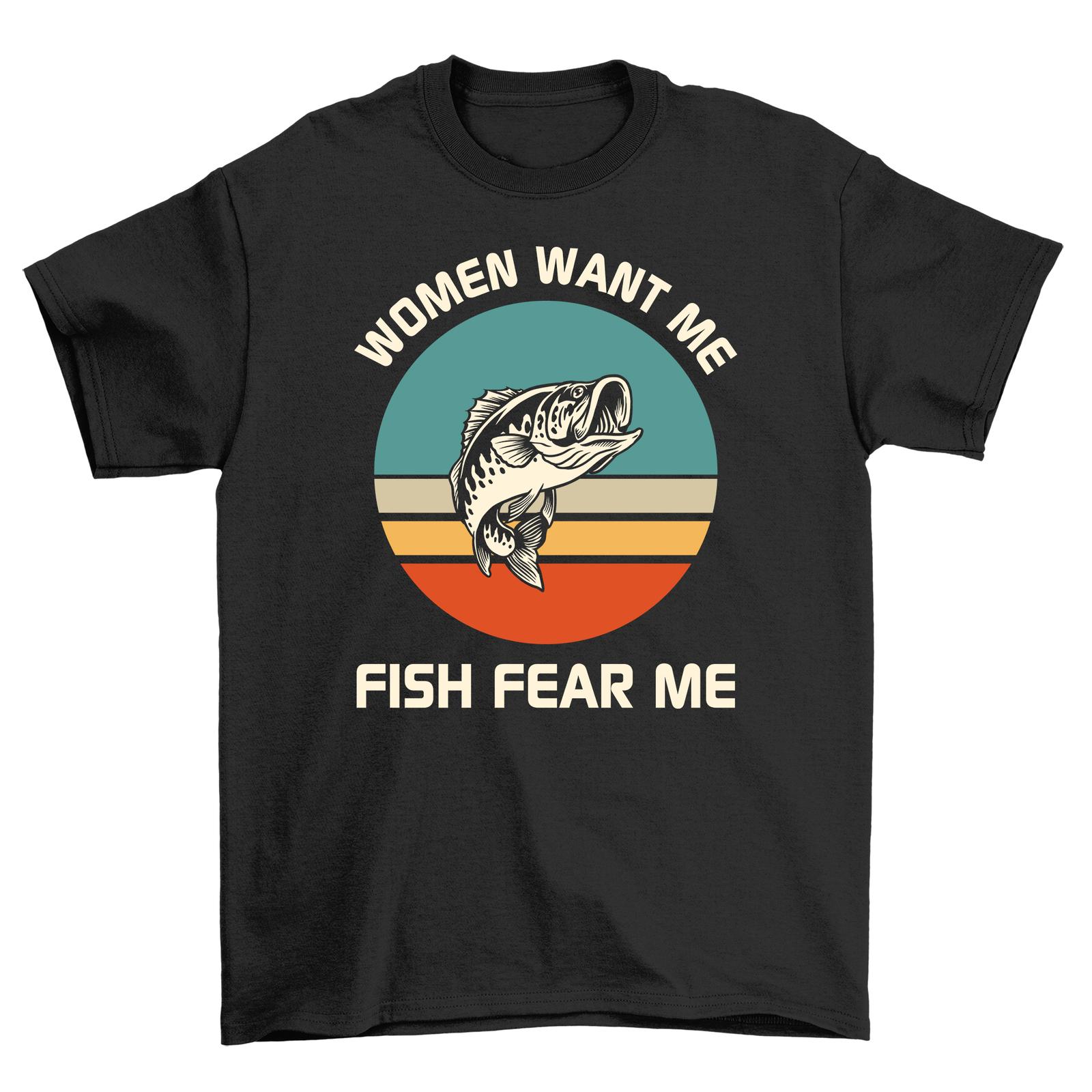 Women Want Me, Fish Fear Me Funny T-Shirt Mens Womens Tees Top - 100% Cotton, Unisex Printed Design S