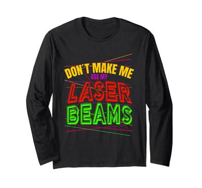 Make Me Use My Laser Beams Lasertag Indoor Player Long Sleeve Don`t T-Shirt
