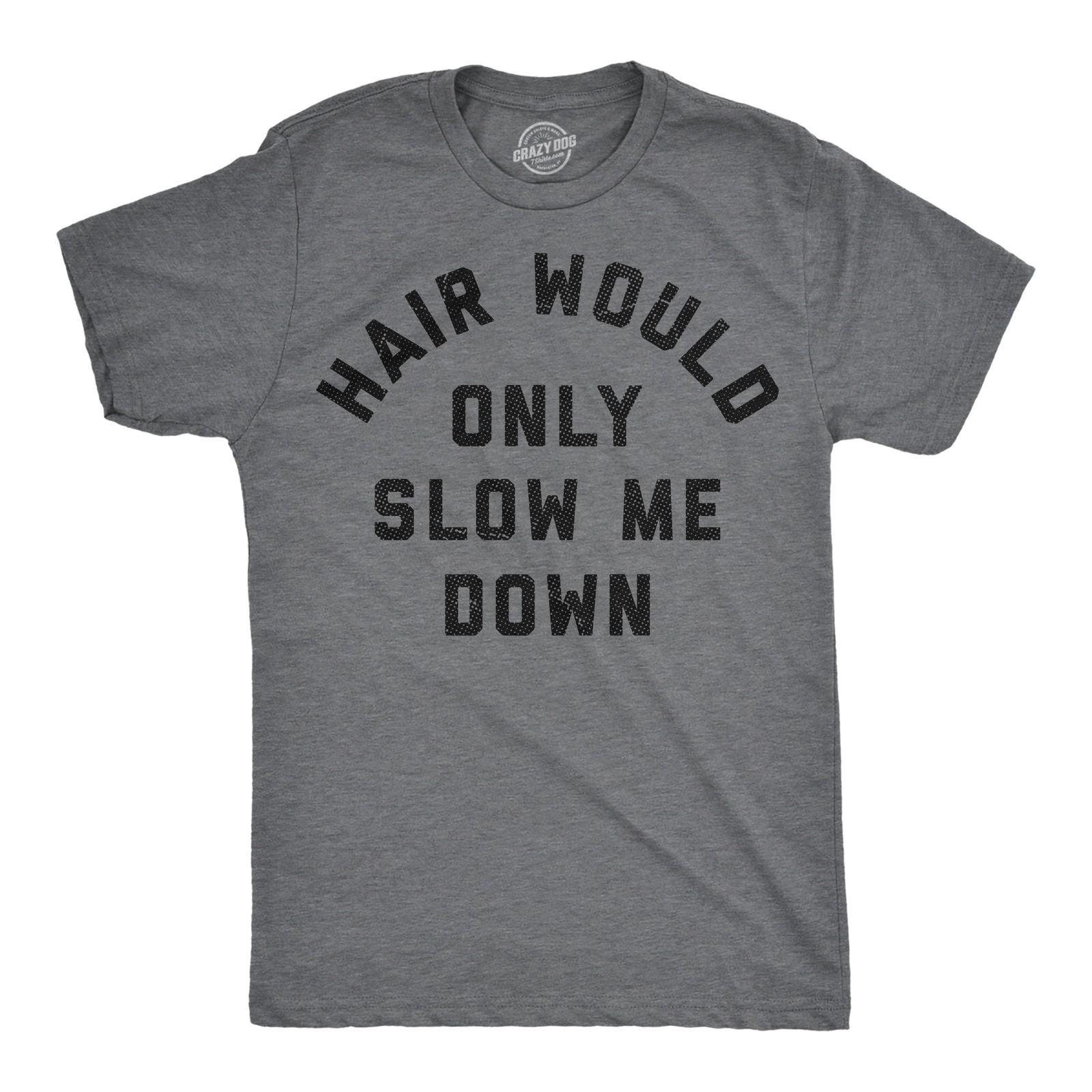 Mens Funny T Shirts Hair Would Only Slow Me Down Sarcastic Bald Graphic Novelty XL