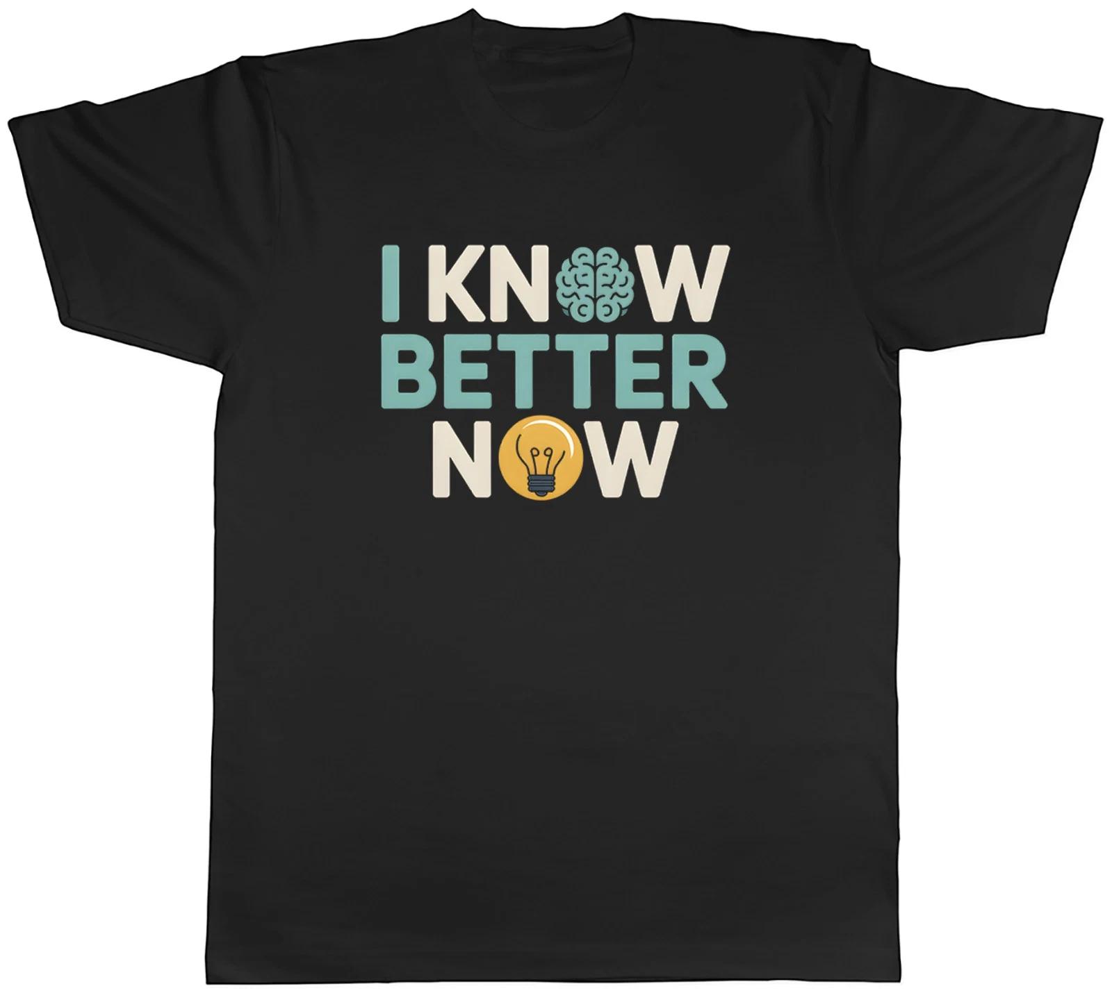 I Know Better Now Funny Mens T-Shirt Tee Gift Top L
