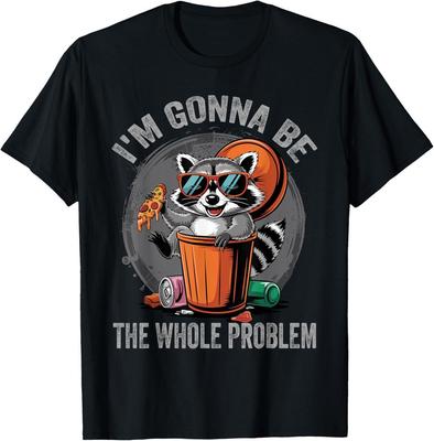 I'm Gonna Be The Whole Problem Raccoon T-Shirt