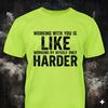 Working With You - Distressed Text Safety Green T-Shirt: Sarcastic Work Humor