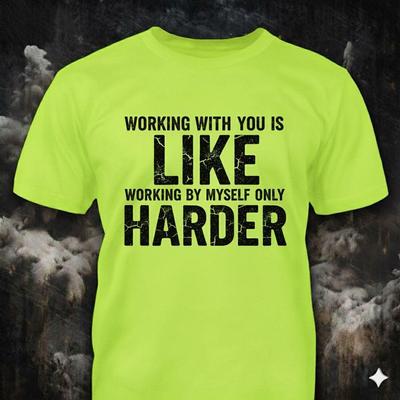 Working With You - Distressed Text Safety Green T-Shirt: Sarcastic Work Humor