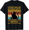 Coffee Spelled Backwards Is Eefoc Grumpy Office Humor Tee