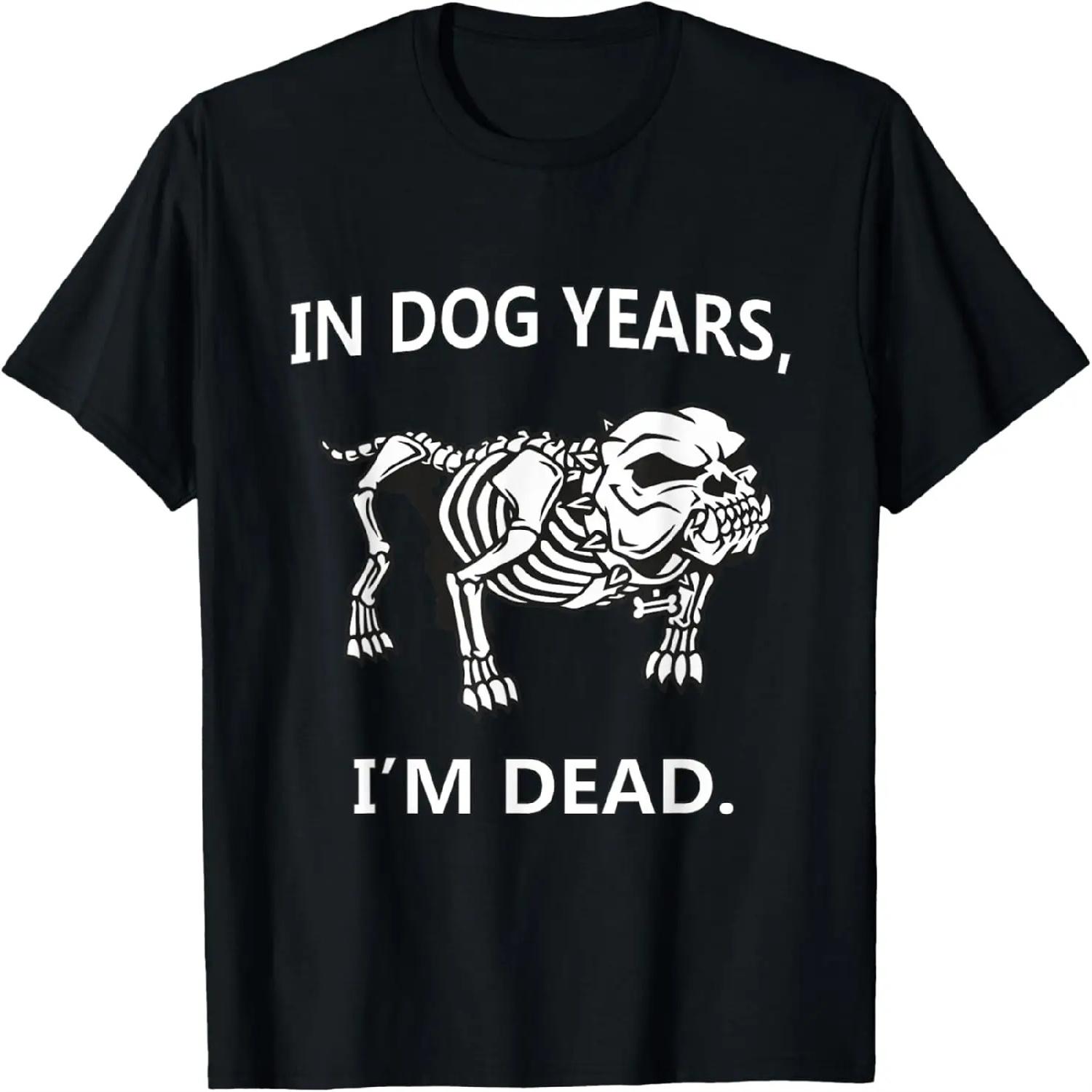In Dog Years I m Dead Funny Sayings T-Shirt Great Gifts S