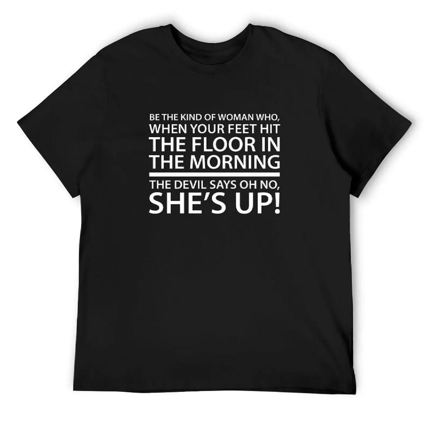 Be the kind of woman who, when your feet hit the floor in the morning, Devil says oh no, she s up! T-Shirt XXXXXL чёрный