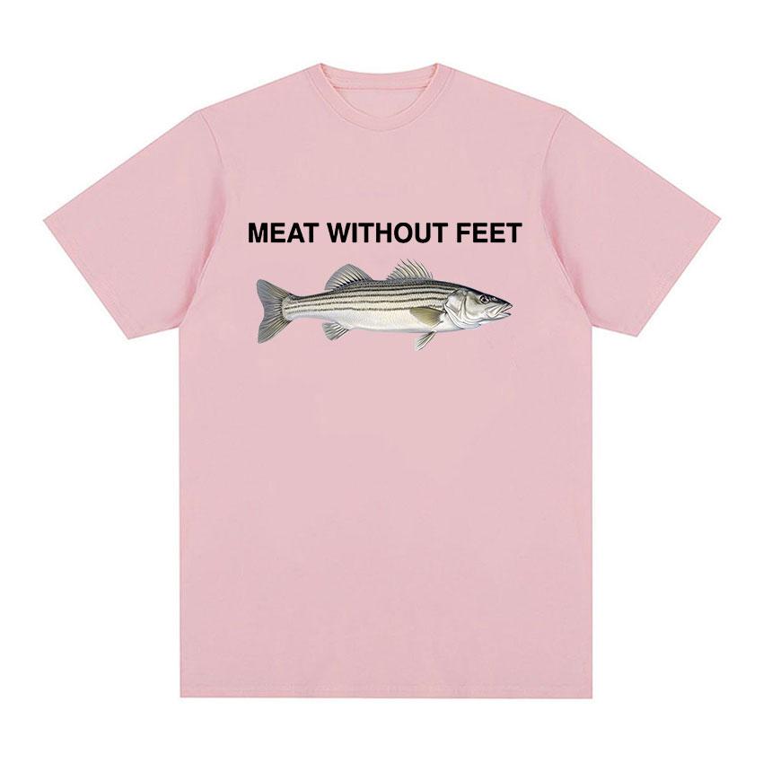 Meat Without Feet Fish Funny Meme T Shirts Women Unisex Summer Fashion O-Neck High Quality T-shirt Harajuku Oversized Cotton Tshirt
