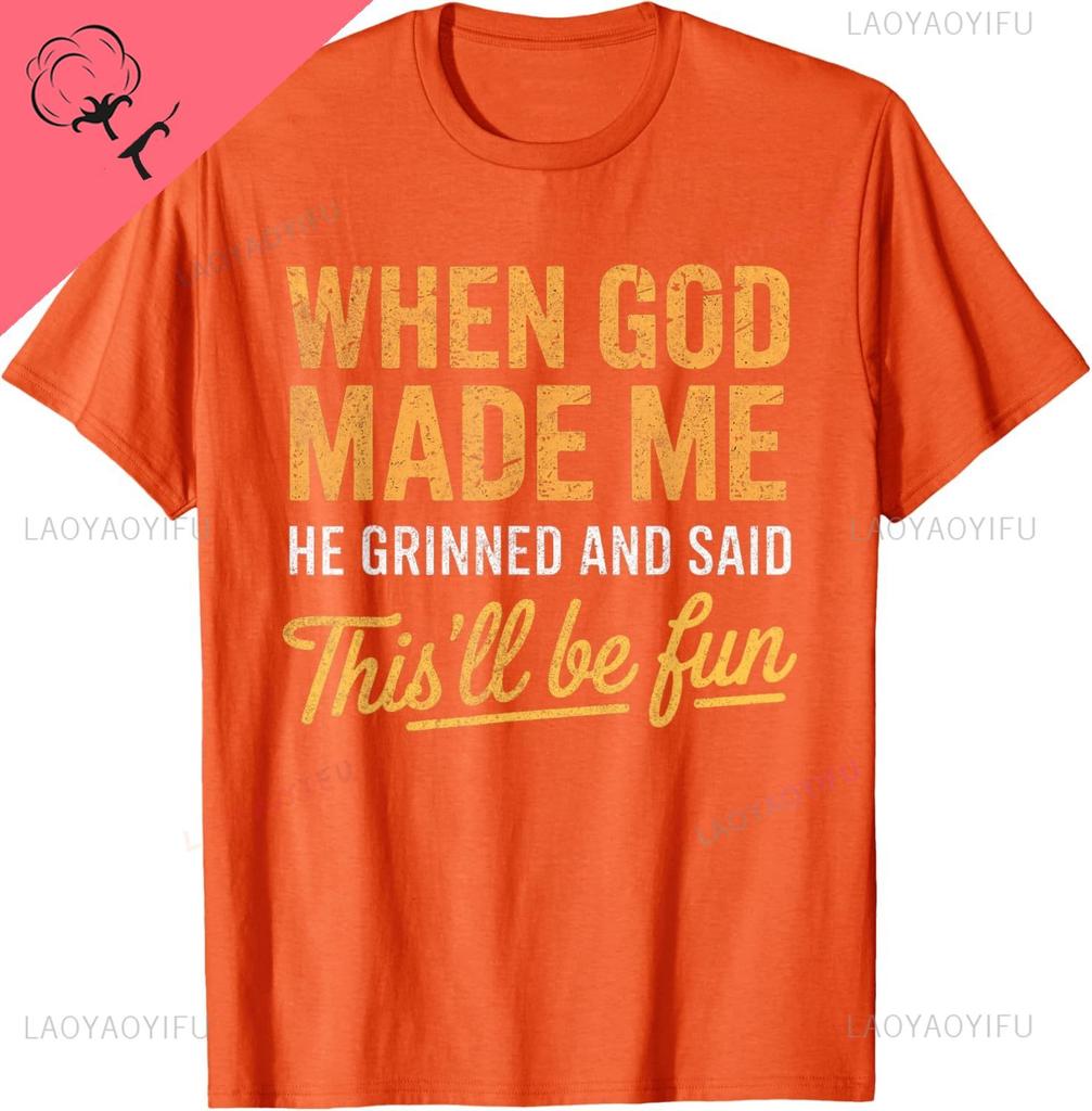 When God Made Me He Said Thisll Be Fun Christian Funny TShirt Unisex Summer Streetwear Tops Casual Cotton Tee