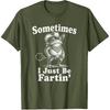 Sometimes I Just Be Fartin' Frog Funny T-Shirt