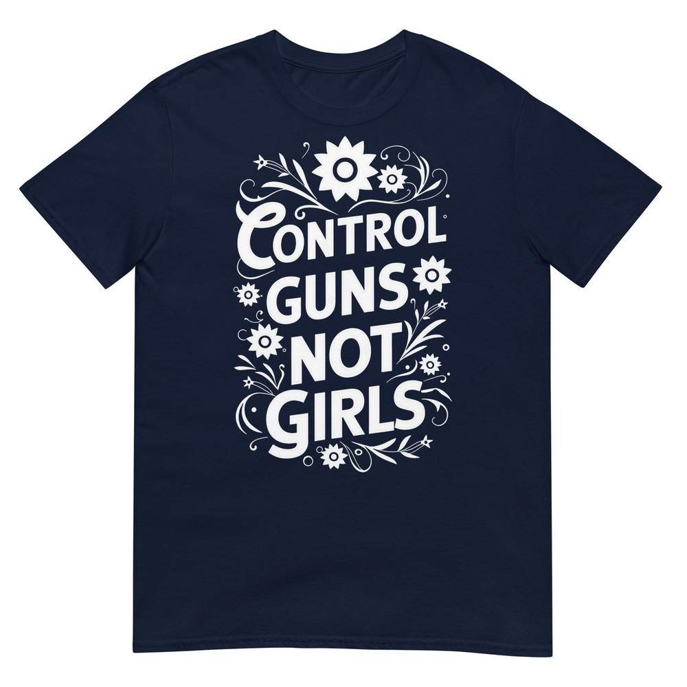 Control Guns Not Girls Unisexs Rights Choices Saying TShirt S