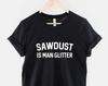 Sawdust Is Man Glitter Shirt, Funny Woodworking T Shirt, Carpenter Dad Humor Tee, Gift for Woodworker