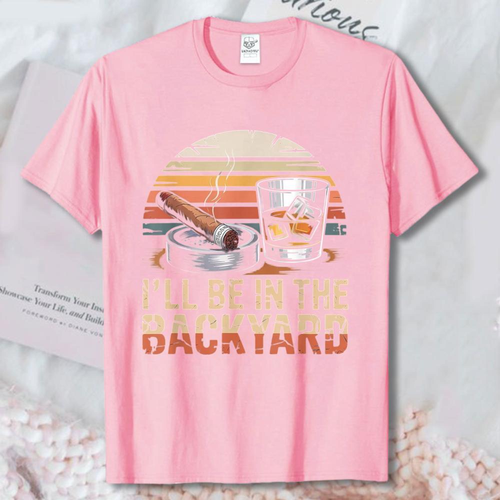 Ill Be In The Backyard Cigar Whiskey Retro Sunset Cotton Tee Dad Funny Outdoor Drinking Graphic Tees Casual Unisex Vintage Tshirt