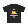 Its Garlic Bread Day Funny T Shirt BRAND NEW Apparel Unisex Heavy Cotton Tee