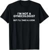 Grappig Ik Ben Geen Gynaecoloog Maar Ik Zal Eens Kijken T-shirt