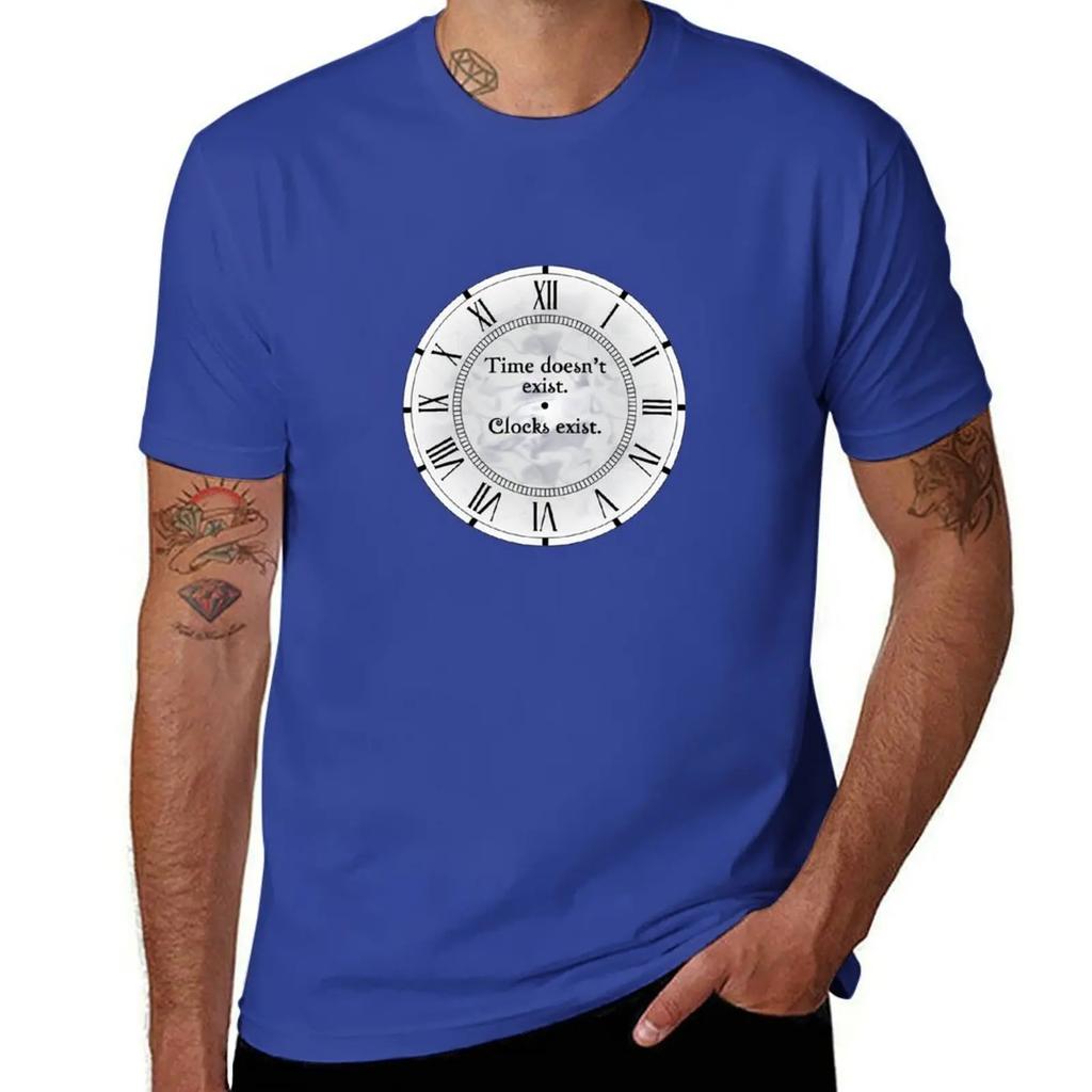 Time Doesn't Exist. Clocks Exist. T-Shirt aesthetic clothes Short sleeve tee custom shirt plus size men clothing