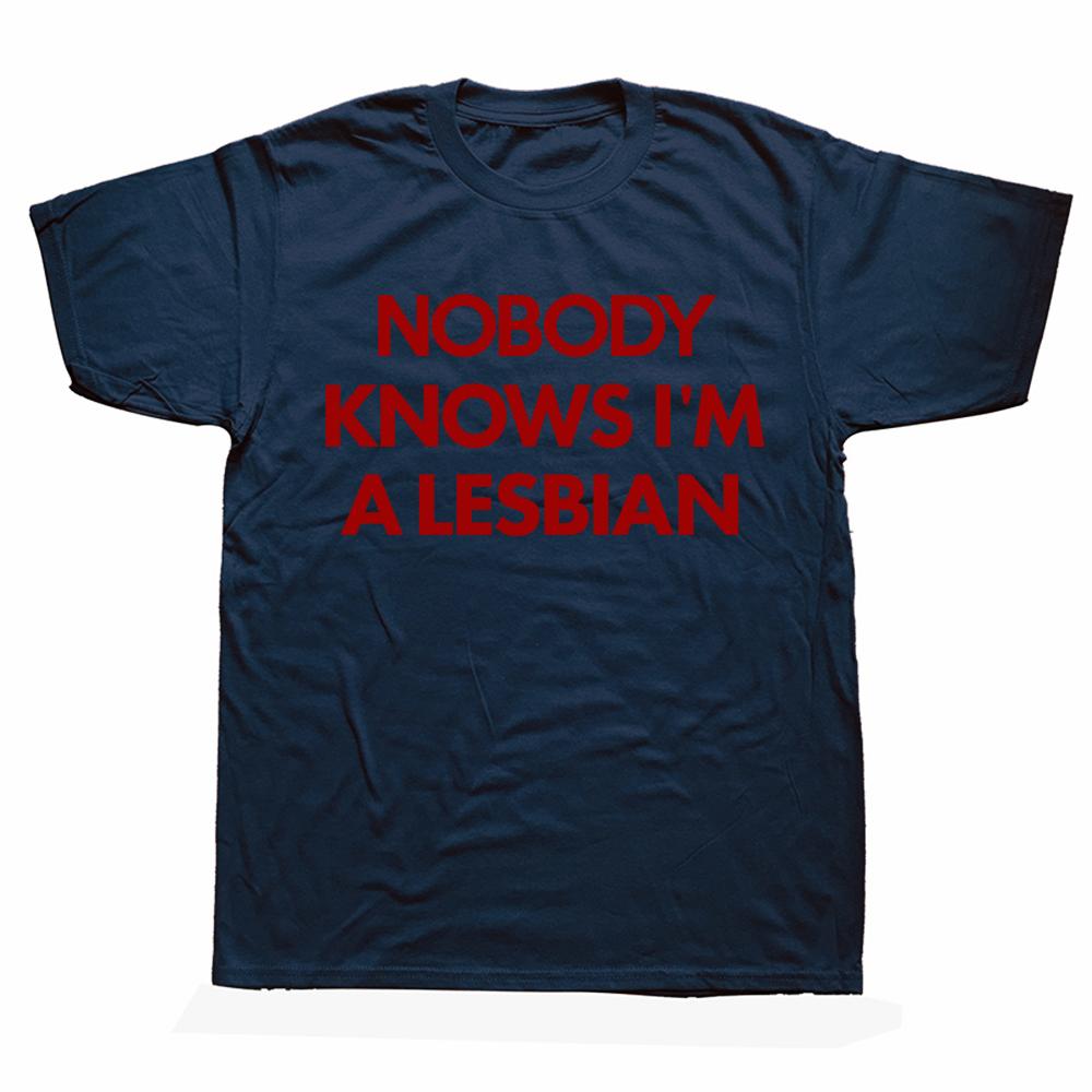 Funny Nobody Knows Im A Lesbian Pride T Shirts Summer Style Graphic Cotton Streetwear Short Sleeve Birthday Gifts T-shirt Men