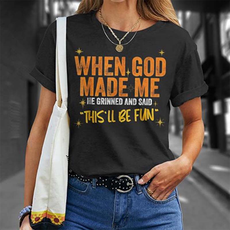 When God Made Me Funny Quote Tshirt Short Sleeve O Neck Loose Unisex Tshirt Ladies Tee Shirt Tops Clothes Shirts