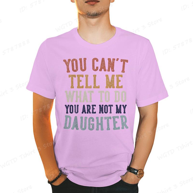You Cant Tell Me Print Tshirts For Men Funny Fathers Day Dad Gifts From Daughter Daddy Tshirt Casual Short Sleeve Tees Tops