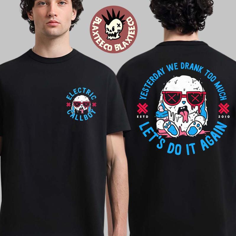 Electric Callboy Merch Yesterday We Drank Too Much Let Do It Again TShirt Unisex T-Shirt XXXXL