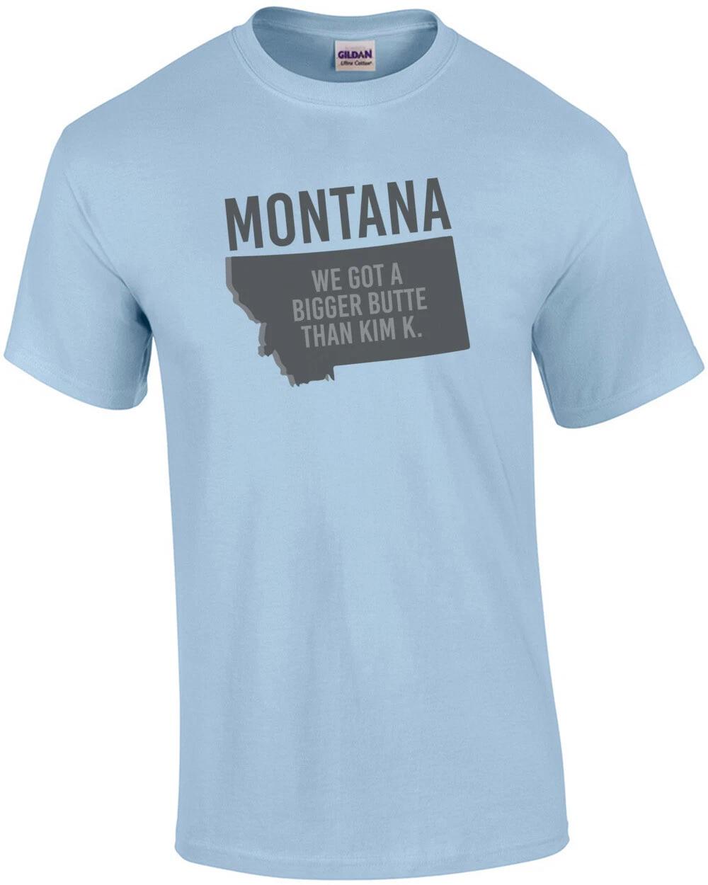 

Montana - we got a bigger butte than Kim K. - Montana T-Shirt 2XL