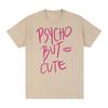 Psycho But Cute Vintage Tshirt Hip Hop Style Cosplay Clothes Harajuku Streetwear Cotton Unisex T Shirt New TEE TSHIRT Womens Tops