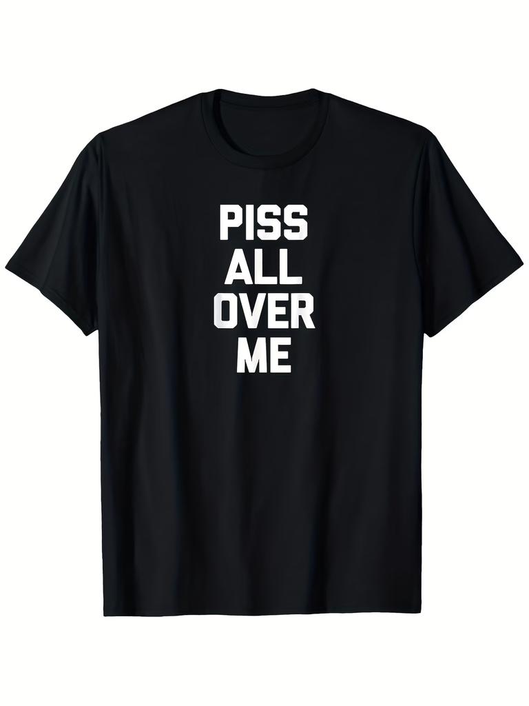 Humorous Piss All Over Me Meme Unisexs T Shirt Cotton Tee Unisex Oversized Loose Spring Summer Streetwear Top Novelty Ironic Humor