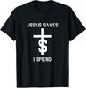 NEW LIMITED Jesus Saves I Spend Design Tee T-Shirt S-5XL