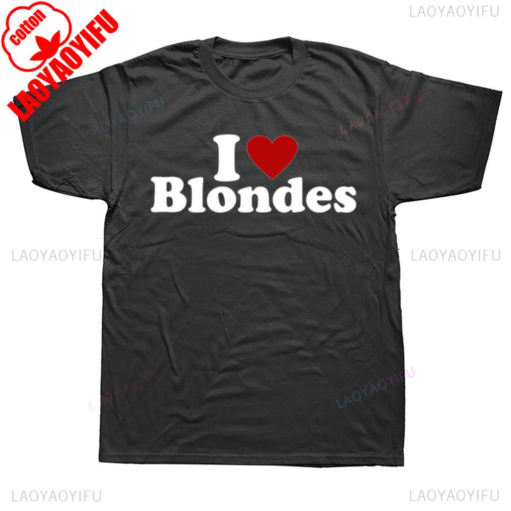 

New Arrival I Love Heart Blondes Blonde Hair TShirt Boyfriend Bf Gift Humor Funny Letters Printed Saying Cotton Tshirt Man Tees 4XL